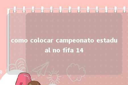 como colocar campeonato estadual no fifa 14