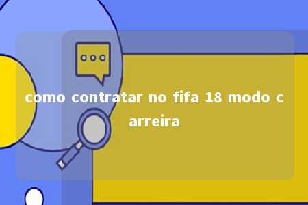 como contratar no fifa 18 modo carreira