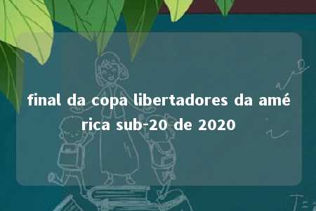 final da copa libertadores da américa sub-20 de 2020