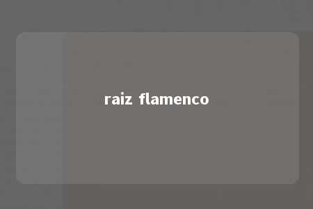 raiz flamenco