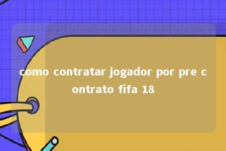 como contratar jogador por pre contrato fifa 18