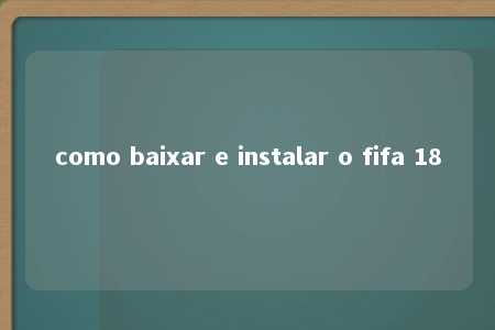 como baixar e instalar o fifa 18