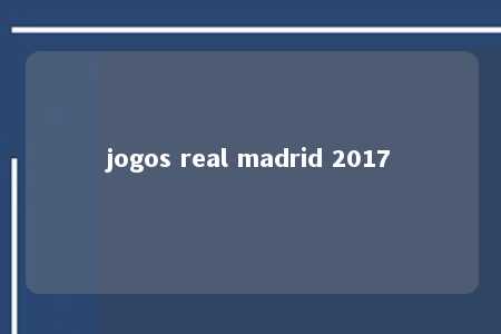 jogos real madrid 2017