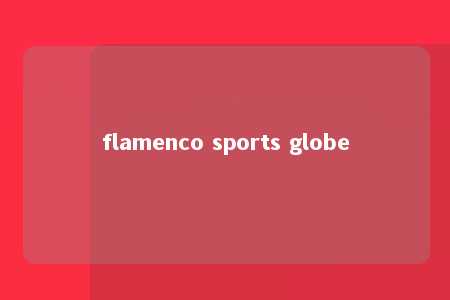 flamenco sports globe