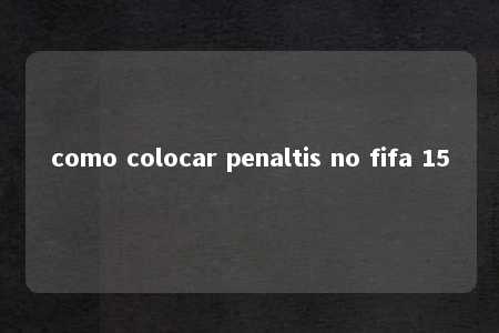 como colocar penaltis no fifa 15