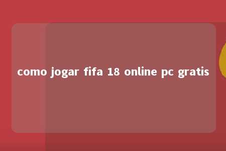 como jogar fifa 18 online pc gratis