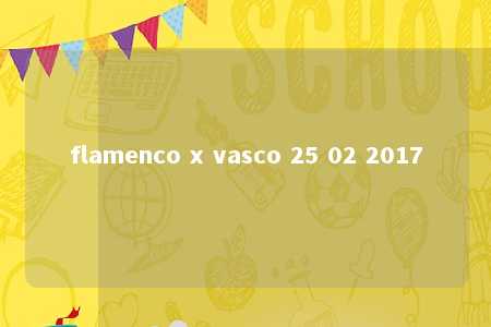 flamenco x vasco 25 02 2017