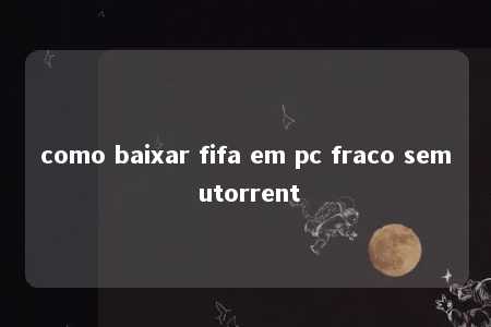 como baixar fifa em pc fraco sem utorrent