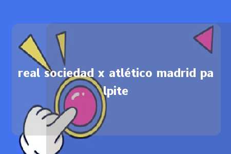 real sociedad x atlético madrid palpite