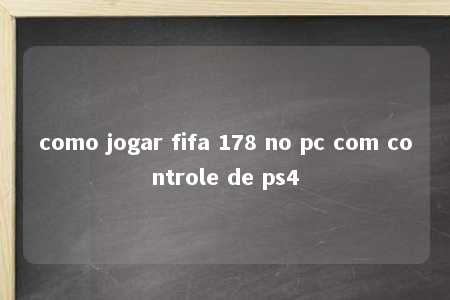 como jogar fifa 178 no pc com controle de ps4