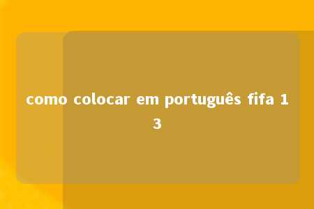 como colocar em português fifa 13