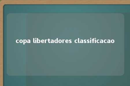 copa libertadores classificacao