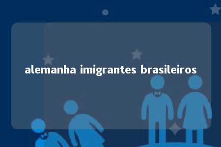 alemanha imigrantes brasileiros