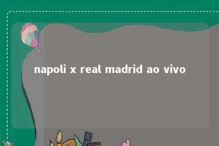 napoli x real madrid ao vivo