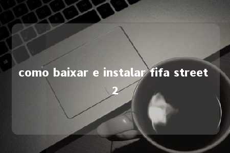 como baixar e instalar fifa street 2