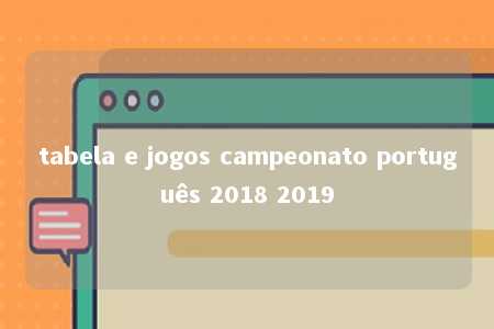 tabela e jogos campeonato português 2018 2019