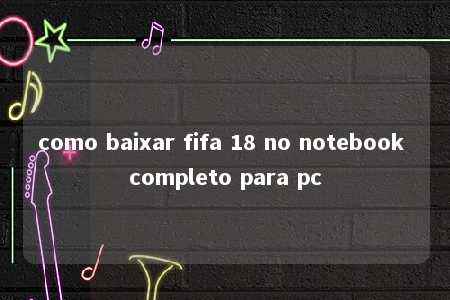 como baixar fifa 18 no notebook completo para pc