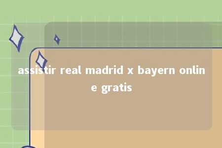 assistir real madrid x bayern online gratis