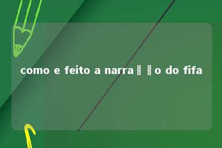 como e feito a narração do fifa