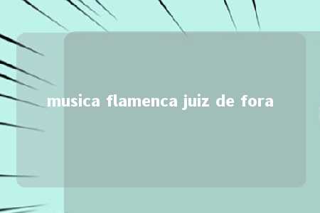 musica flamenca juiz de fora