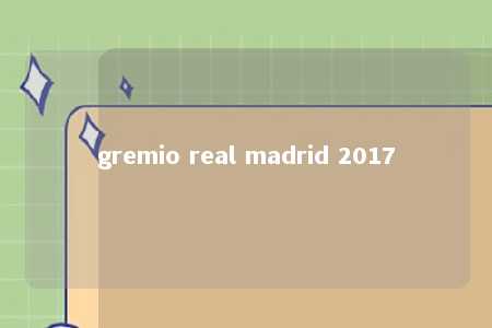 gremio real madrid 2017