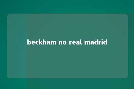 beckham no real madrid