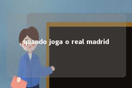 quando joga o real madrid