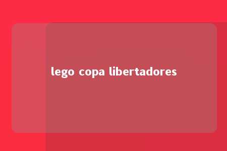 lego copa libertadores