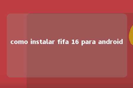 como instalar fifa 16 para android