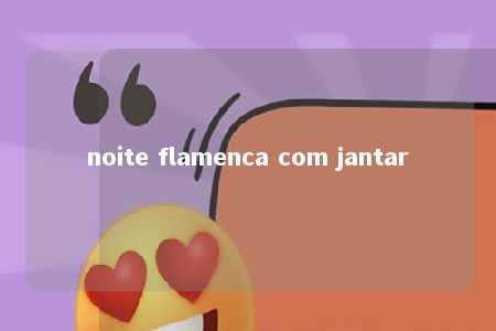 noite flamenca com jantar