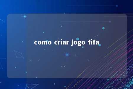 como criar jogo fifa