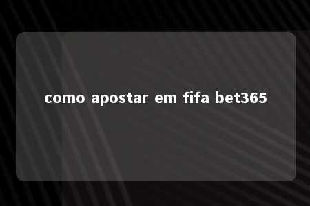 como apostar em fifa bet365