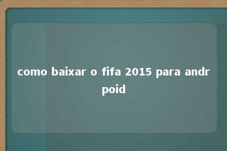 como baixar o fifa 2015 para andrpoid