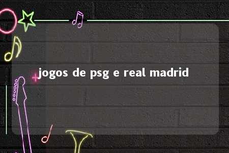 jogos de psg e real madrid