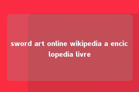 sword art online wikipedia a enciclopedia livre