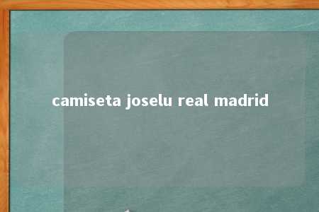 camiseta joselu real madrid