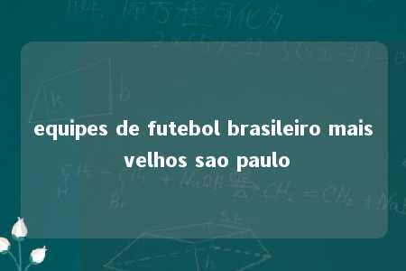 equipes de futebol brasileiro mais velhos sao paulo