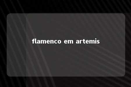 flamenco em artemis