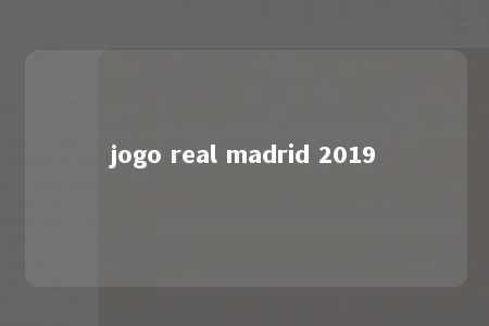 jogo real madrid 2019