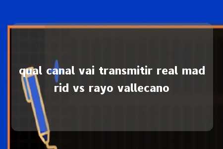 qual canal vai transmitir real madrid vs rayo vallecano