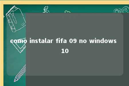 como instalar fifa 09 no windows 10