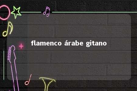 flamenco árabe gitano