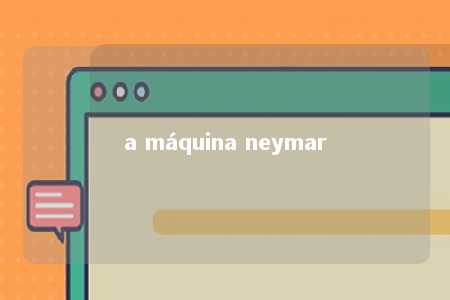 a máquina neymar