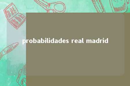 probabilidades real madrid