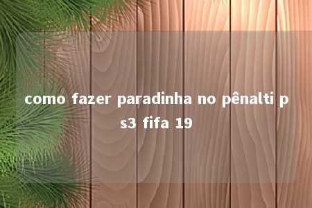 como fazer paradinha no pênalti ps3 fifa 19