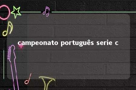 campeonato português serie c