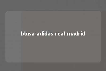 blusa adidas real madrid