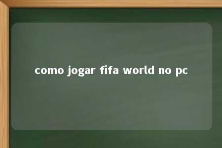 como jogar fifa world no pc