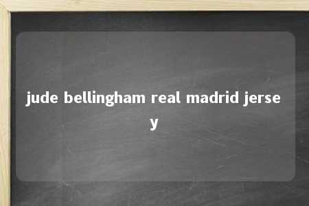 jude bellingham real madrid jersey