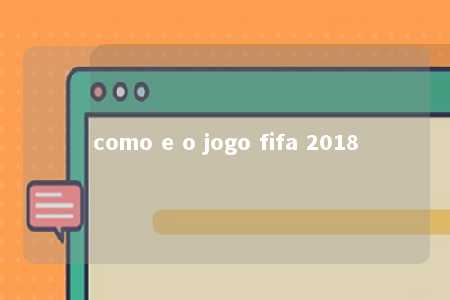 como e o jogo fifa 2018